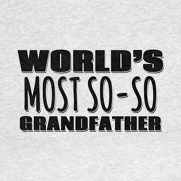 World's Most So-so  Grandfather by Mookle